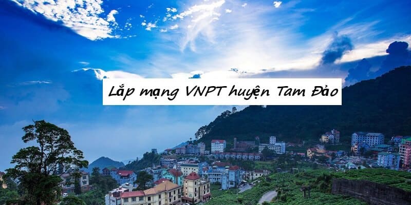 Lắp mạng VNPT Tam Đảo