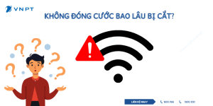 Không đóng cước VNPT Bao lâu bị cắt